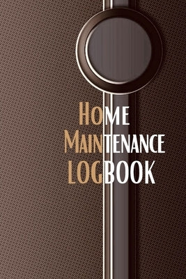 Home Maintenance Logbook: - Planner Handyman Notebook To Keep Record of Maintenance for Date, Phone, Sketch Detail, System Appliance, Problem, P by Lowes, Josephine