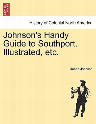 Johnson's Handy Guide to Southport. Illustrated, Etc. by Johnson, Robert