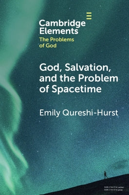 God, Salvation, and the Problem of Spacetime by Qureshi-Hurst, Emily
