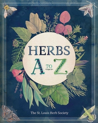Herbs A to Z by The St Louis Herb Society