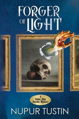 Forger of Light: A Celine Skye Psychic Mystery by Tustin, Nupur