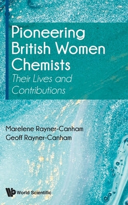 Pioneering British Women Chemists: Their Lives and Contributions by Rayner-Canham, Marelene