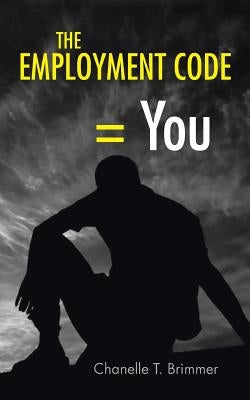 The Employment Code = You by Brimmer, Chanelle T.