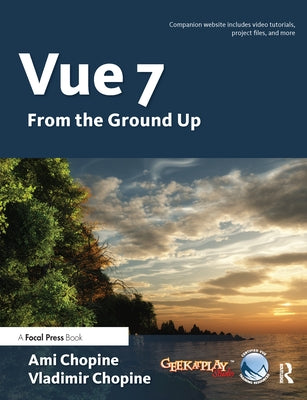 Vue 7: From the Ground Up: The Official Guide by Chopine