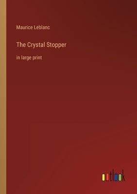 The Crystal Stopper: in large print by LeBlanc, Maurice