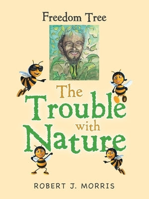 The Trouble with Nature: Freedom Tree by Morris, Robert J.