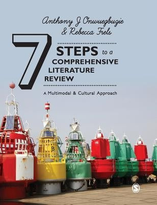 Seven Steps to a Comprehensive Literature Review: A Multimodal and Cultural Approach by Onwuegbuzie, Anthony J.
