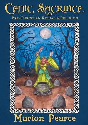 Celtic Sacrifice: Pre-Christian Ritual and Religion by Pearce, Marion