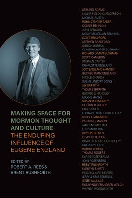 Making Space for Mormon Thought and Culture: The Enduring Influence of Eugene England by Rees, Robert a.