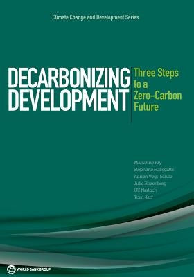 Decarbonizing Development: Three Steps to a Zero-Carbon Future by Fay, Marianne