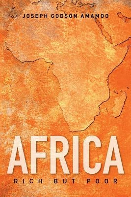 Africa: Rich but Poor by Amamoo, Joseph Godson