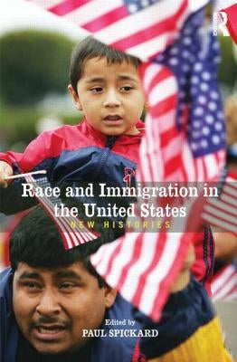Race and Immigration in the United States: New Histories by Spickard, Paul