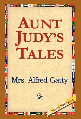 Aunt Judy's Tales by Gatty, Alfred