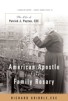 American Apostle of the Family Rosary The Life of Patrick J. Peyton, CSC by Gribble, Richard
