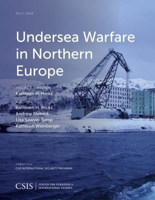Undersea Warfare in Northern Europe by Hicks, Kathleen H.