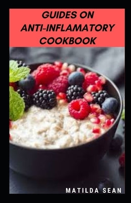 Guides on Anti-Inflamatory Cookbook: A superb diet meal recipes cookbook for curing infalamatoty by Sean, Matilda