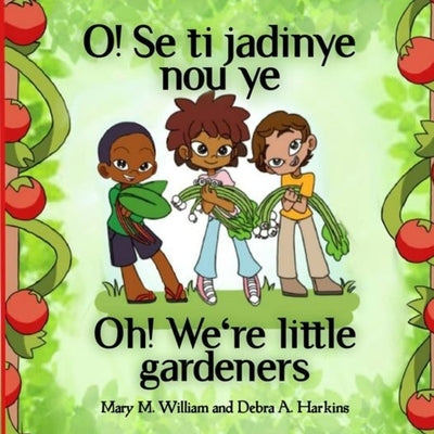 Oh! We're little gardeners: Sowing seeds, scraps and love by Harkins, Debra Ann
