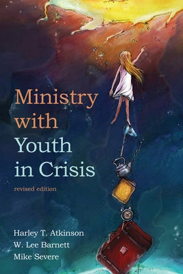 Ministry with Youth in Crisis, Revised Edition by Atkinson, Harley T.