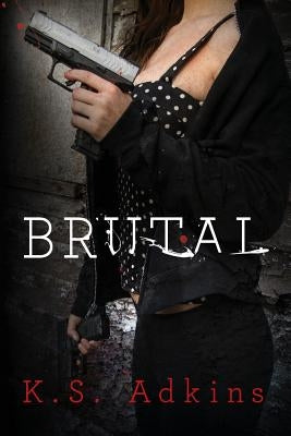 Brutal by Adkins, K. S.