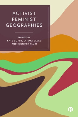 Activist Feminist Geographies by Boyer, Kate