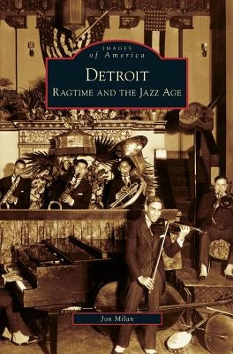 Detroit: Ragtime and the Jazz Age by Milan, Jon