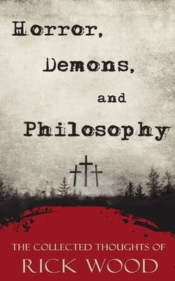 Horror, Demons, and Philosophy by Wood, Rick