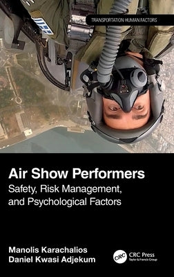 Air Show Performers: Safety, Risk Management, and Psychological Factors by Karachalios, Manolis