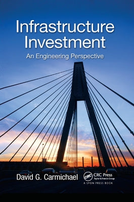 Infrastructure Investment: An Engineering Perspective by Carmichael, David G.