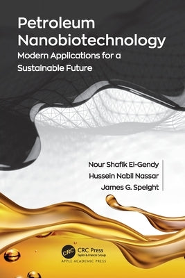 Petroleum Nanobiotechnology: Modern Applications for a Sustainable Future by El-Gendy, Nour Shafik