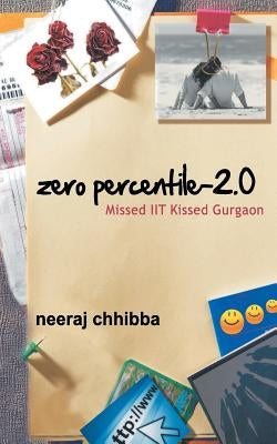 Zero Percentile - 2.0: Missed Iit Kissed Gurgaon by Chhibba, Neeraj