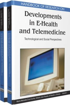 Handbook of Research on Developments in E-Health and Telemedicine: Technological and Social Perspectives by Maria Manuela Cunha