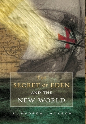 The Secret of Eden and the New World by Jackson, J. Andrewww