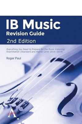 IB Music Revision Guide 2nd Edition: Everything You Need to Prepare for the Music Listening Examination (Standard and Higher Level 2016-2019) by Paul, Roger