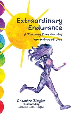 Extraordinary Endurance: A Training Plan for the Marathon of Life by Ziegler, Chandra