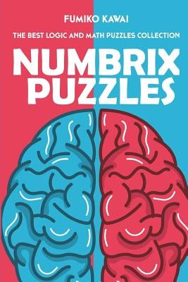 Numbrix Puzzles: The Best Logic and Math Puzzles Collection by Kawai, Fumiko
