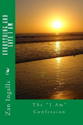 Everything God Says I Am: The "I Am" Confession by Ingalls, Zantesah