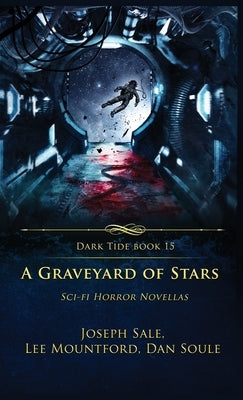 A Graveyard of Stars: Sci-fi Horror Novellas by Mountford, Lee