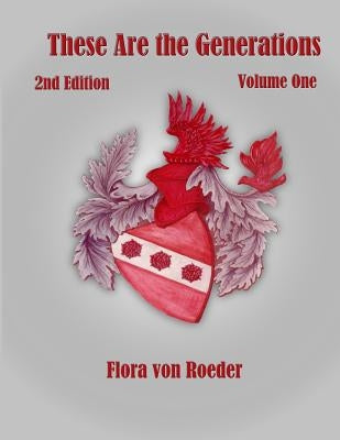 These Are the Generations: A Biography of the von Roeder Family and its Role in Texas History by Roeder, Flora Von