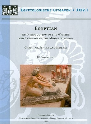 Egyptian. an Introduction to the Writing and Language of the Middle Kingdom: Volume I: Grammar, Syntax and Indexes. Volume II: Sign Lists, Exercises a by Borghouts, Jf