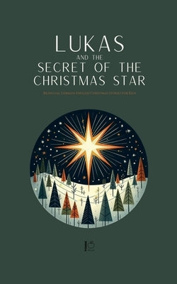 Lukas and the Secret of the Christmas Star: Bilingual German-English Christmas Stories for Kids by Bilingual, Pomme
