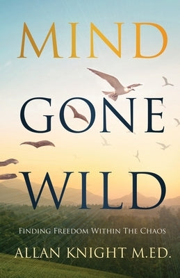 Mind Gone Wild: Finding Freedom Within The Chaos by Deb, Subrato