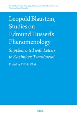 Leopold Blaustein, Studies on Edmund Husserl's Phenomenology: Supplemented with Letters to Kazimierz Twardowski by Plotka, Witold