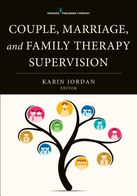 Couple, Marriage, and Family Therapy Supervision by Jordan, Karin