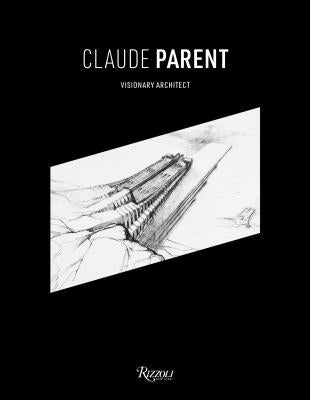 Claude Parent: Visionary Architect by Parent, Chloe