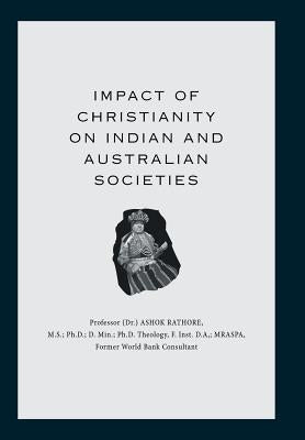Impact of Christianity on Indian and Australian Societies by Rathore, Ashok