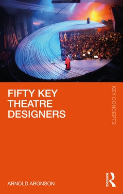 Fifty Key Theatre Designers by Aronson, Arnold