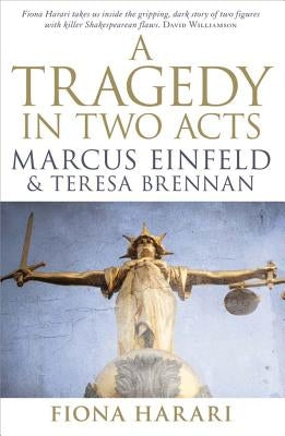 A Tragedy in Two Acts: Marcus Einfeld and Teresa Brennan by Harari, Fiona