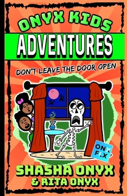 Onyx Kids Adventures: Don't Leave the Door Open by Onyx, Rita
