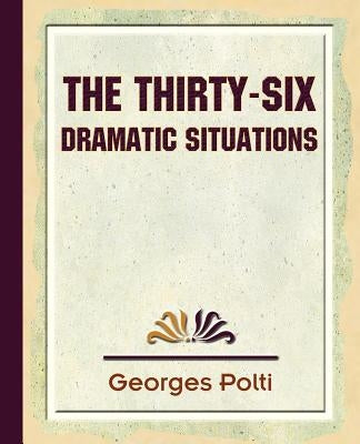 The Thirty Six Dramatic Situations - 1917 by Georges Polti, Polti