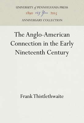 The Anglo-American Connection in the Early Nineteenth Century by Thistlethwaite, Frank